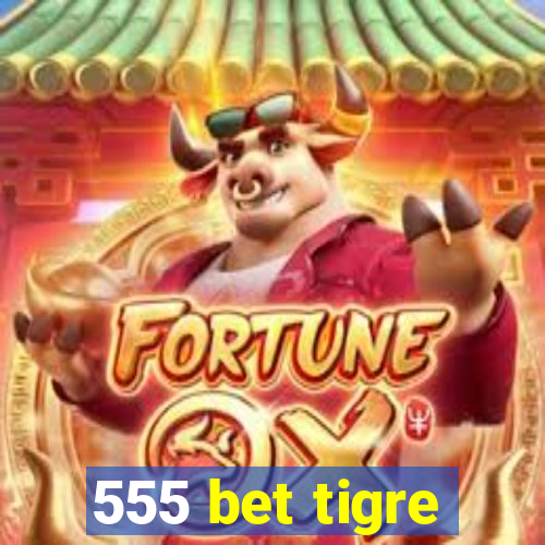 555 bet tigre