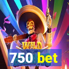 750 bet