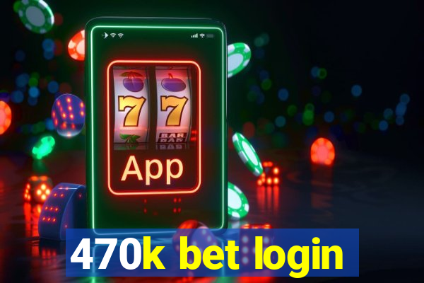 470k bet login