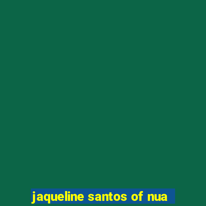 jaqueline santos of nua