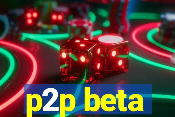 p2p beta