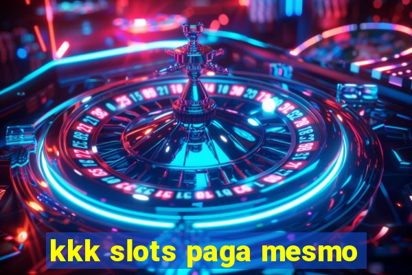 kkk slots paga mesmo