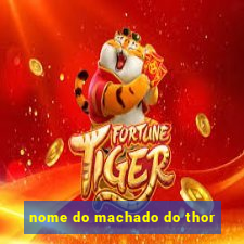 nome do machado do thor