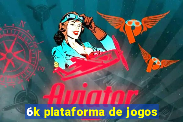 6k plataforma de jogos