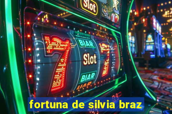 fortuna de silvia braz