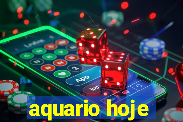 aquario hoje