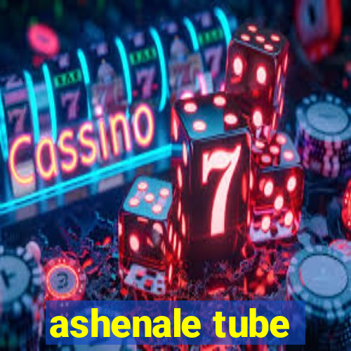 ashenale tube