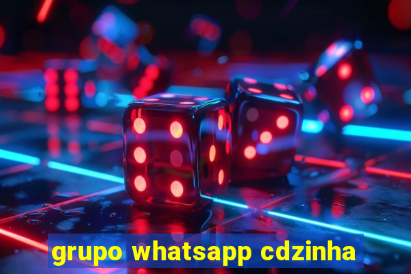 grupo whatsapp cdzinha