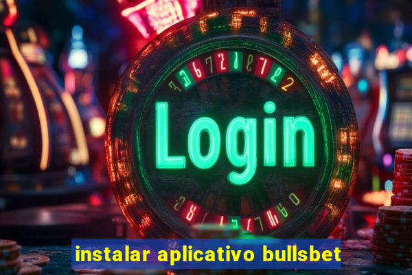 instalar aplicativo bullsbet