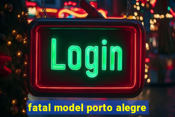 fatal model porto alegre