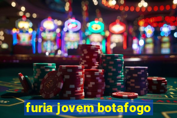 furia jovem botafogo