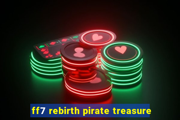 ff7 rebirth pirate treasure