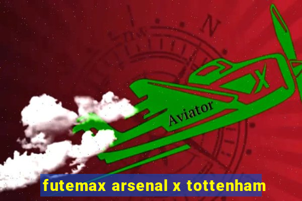 futemax arsenal x tottenham