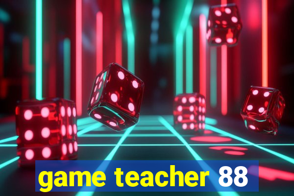 game teacher 88