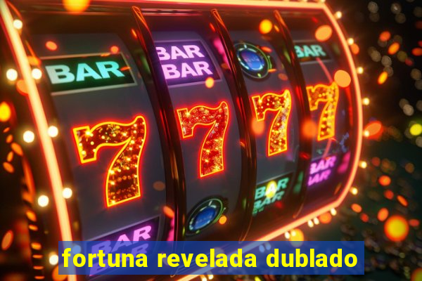 fortuna revelada dublado