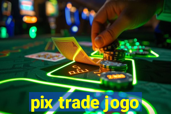 pix trade jogo