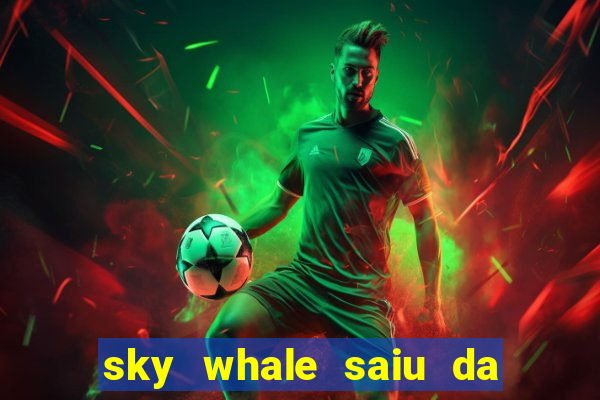 sky whale saiu da play store