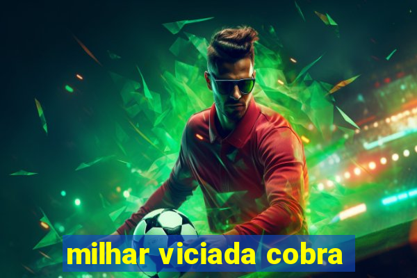 milhar viciada cobra