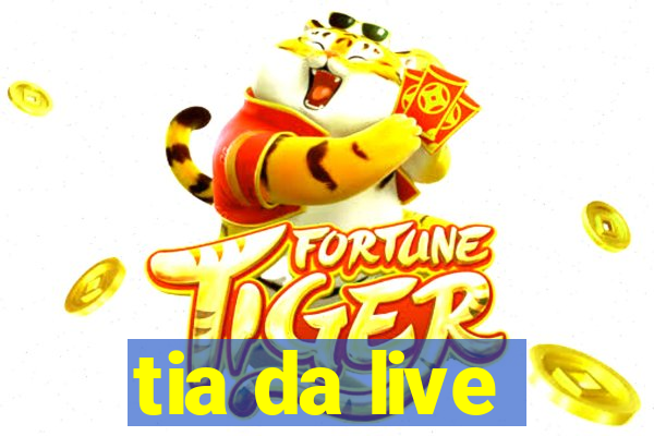 tia da live