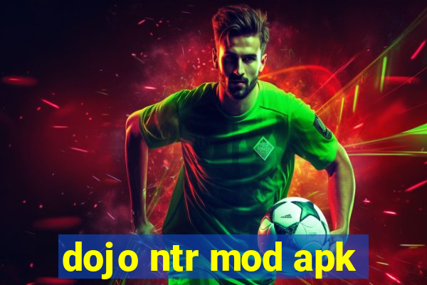 dojo ntr mod apk