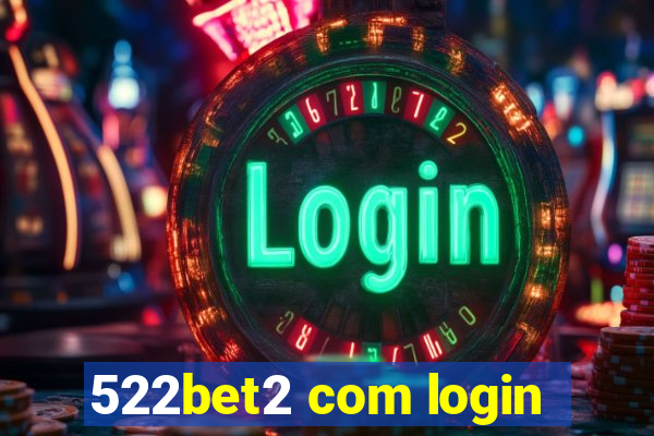 522bet2 com login