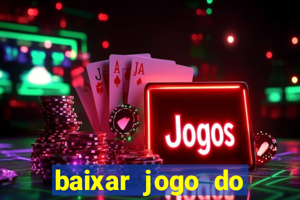 baixar jogo do tigrinho para ganhar dinheiro