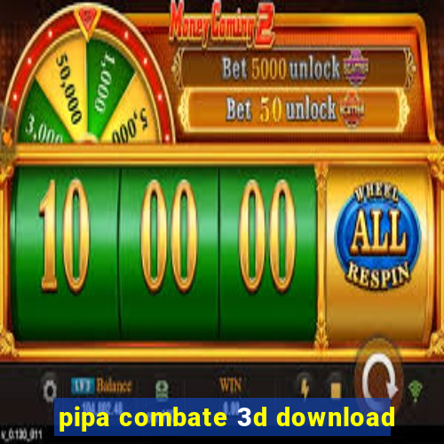 pipa combate 3d download