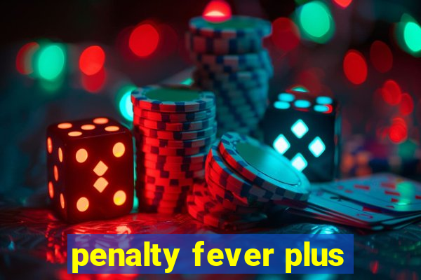 penalty fever plus