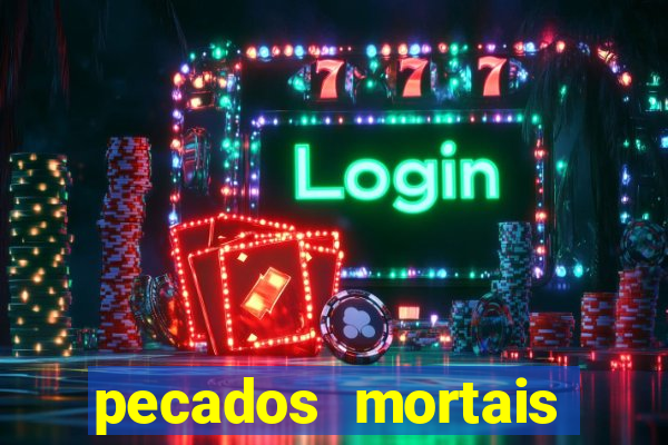 pecados mortais para confessar