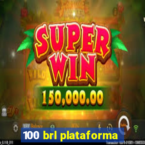 100 brl plataforma