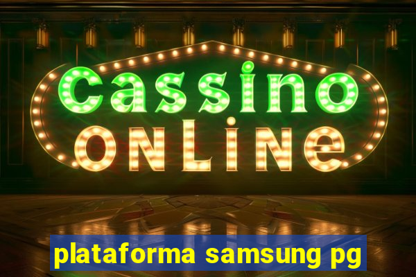 plataforma samsung pg