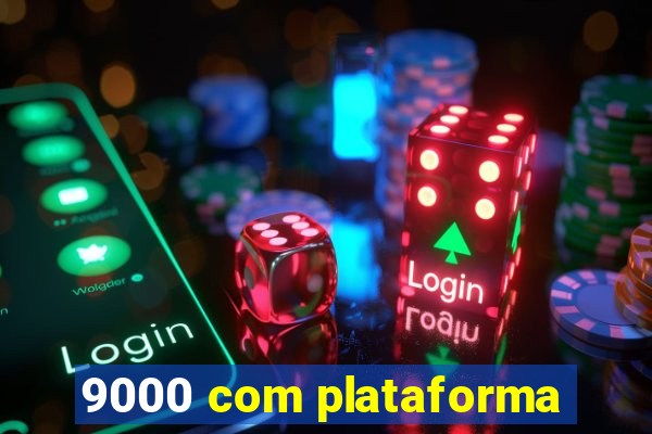 9000 com plataforma