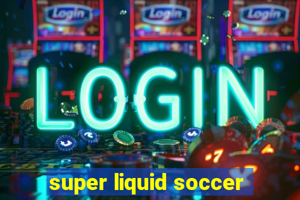 super liquid soccer