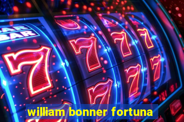 william bonner fortuna