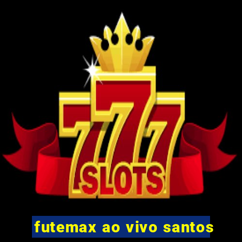 futemax ao vivo santos