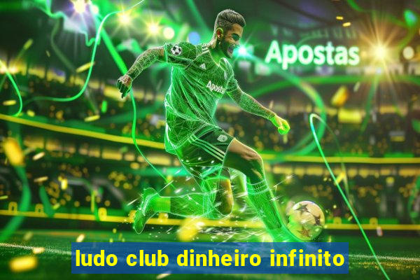 ludo club dinheiro infinito