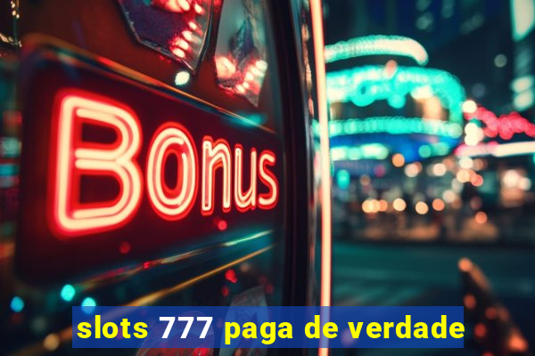 slots 777 paga de verdade