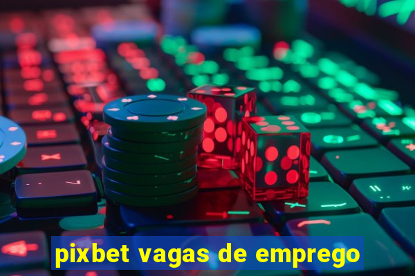 pixbet vagas de emprego