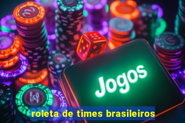 roleta de times brasileiros