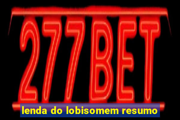 lenda do lobisomem resumo