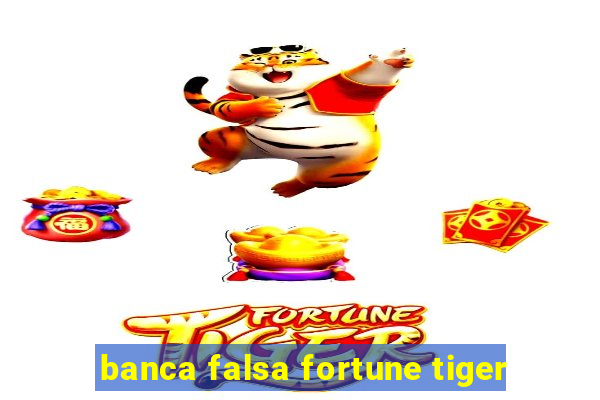 banca falsa fortune tiger