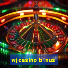 wjcasino b么nus