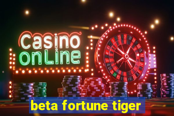 beta fortune tiger