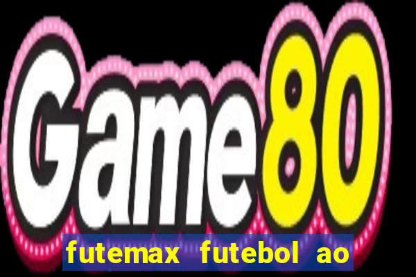 futemax futebol ao vivo atualizado