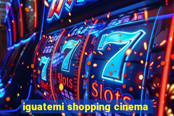 iguatemi shopping cinema