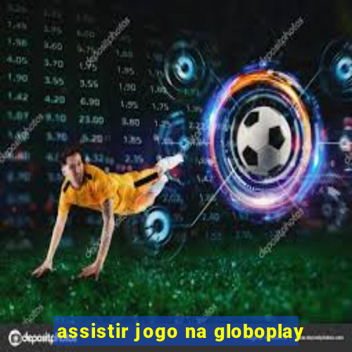 assistir jogo na globoplay