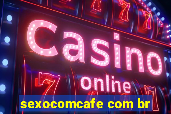 sexocomcafe com br