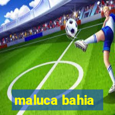 maluca bahia