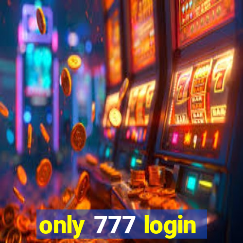 only 777 login