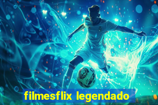 filmesflix legendado